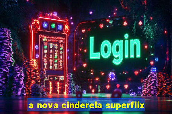 a nova cinderela superflix